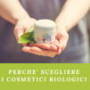 perchè scegliere cosmetici biologici