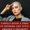 Capelli quasi a zero: La scelta estrema che tutti stanno amando o odiando?