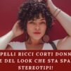 Capelli ricci corti donne: La rivoluzione del look che sta spazzando via gli stereotipi!