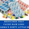 Medicines That Cause Hair Loss: Big Pharma's Dirty Little Secret!