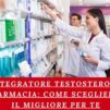 Integratore Testosterone Farmacia: Come Scegliere il Migliore per Te