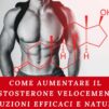 Come Aumentare il Testosterone Velocemente: Soluzioni Efficaci e Naturali