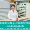 Integratori di Testosterone in Farmacia: Quali Scegliere e Perché