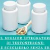 Il Miglior Integratore di Testosterone: Come Sceglierlo Senza Errori