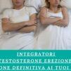 Integratori Testosterone Erezione: La Soluzione Definitiva ai Tuoi Problemi?