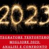 Integratore Testosterone Migliore 2023: Analisi e Confronto