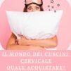 Il mondo dei cuscini cervicale quale acquistare?