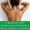 I benefici dei massaggi ayurvedici per il corpo e la mente